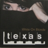 Texas - White On Blonde (1997)