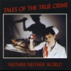 Neither/Neither World - Tales of the True Crime (1994)