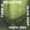 Type O Negative - Slow, Deep And Hard (1991)