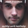 Skott Freedman - Anything Worth Mentioning (2001)