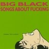 Big Black - Songs About Fucking (1987)