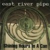 East River Pipe - Shining Hours In A Can (1994)