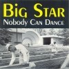 Big Star - Nobody Can Dance (1999)