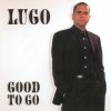 Lugo - Good To Go (2002)