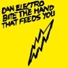 Dan Electro - Bite The Hand That Feeds You (2008)