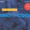 Gare Du Nord - Kind Of Cool (2002)