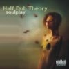 Half Dub Theory - Soulplay (2007)