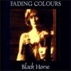 Fading Colours - Black Horse (1995)