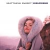 Matthew Sweet - Girlfriend (Legacy Edition) (2006)